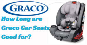 How Long are Graco Car Seats Good for?
